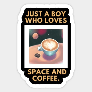 Just a boy who loves space and coffee Sticker